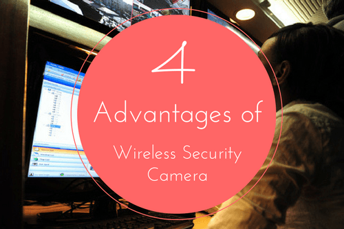 4 advantages of wireless security cameras