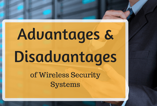 advantages and disadvantages of wireless security systems