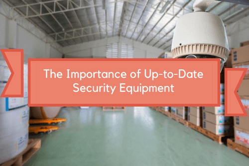 the importance of up to date security equipment