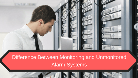 difference between monitored and unmonitored alarm systems