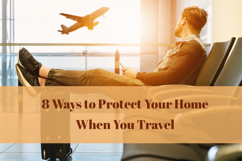 8 Ways to Protect Your Home When You Travel